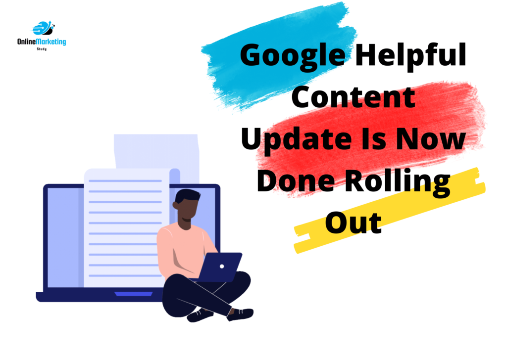 Google Helpful Content Update Is Now Done Rolling Out